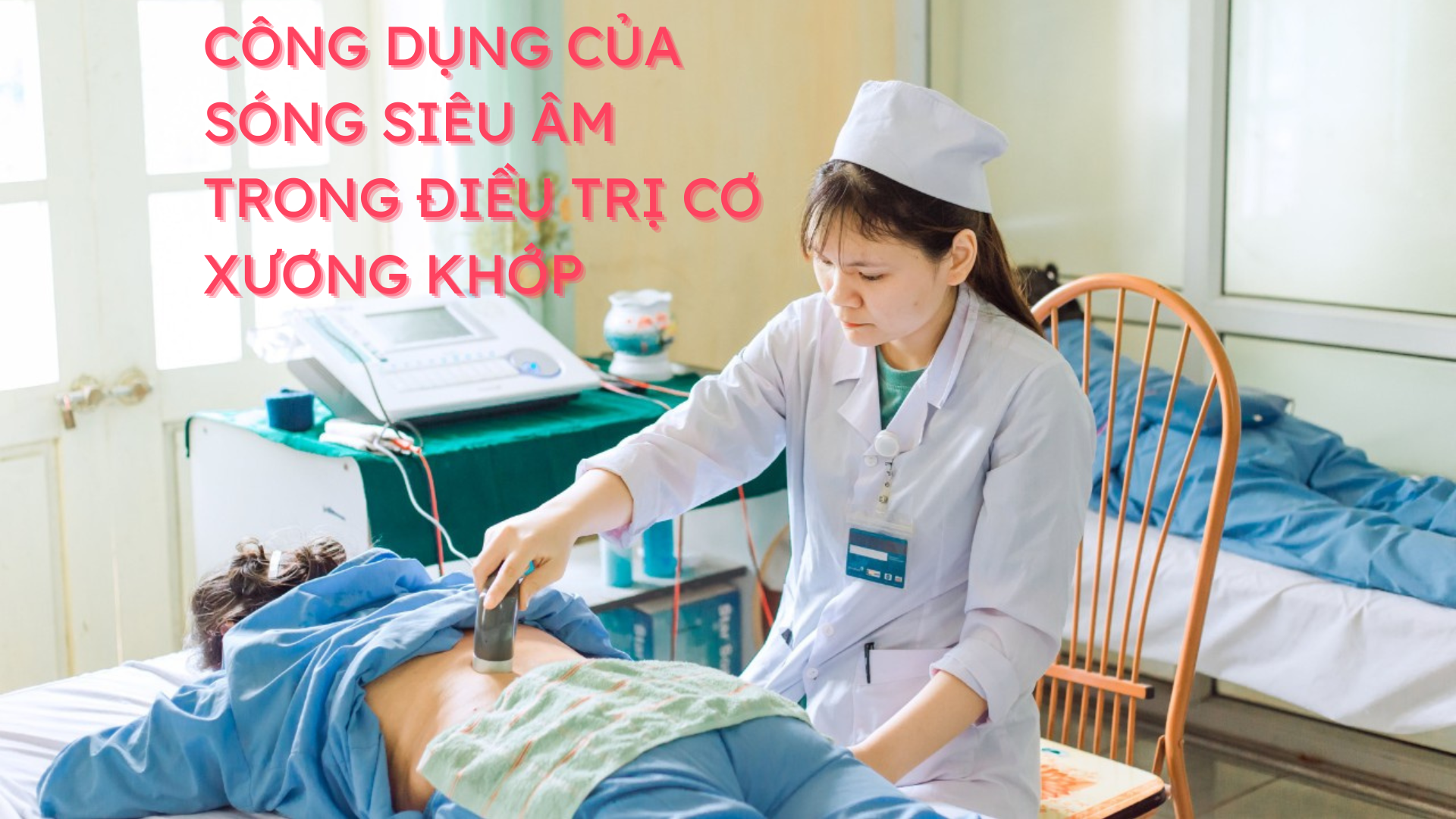SỬ DỤNG SÓNG SIÊU ÂM TRONG ĐIỀU TRỊ BỆNH VỀ CƠ XƯƠNG KHỚP 